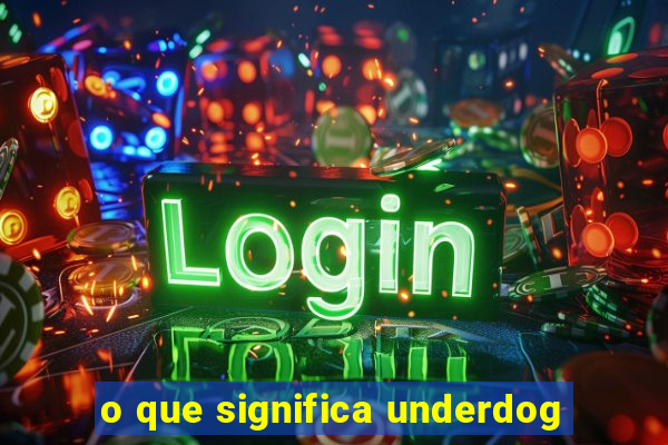 o que significa underdog